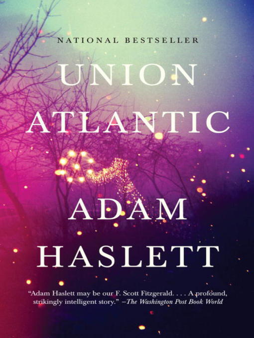 Title details for Union Atlantic by Adam Haslett - Available